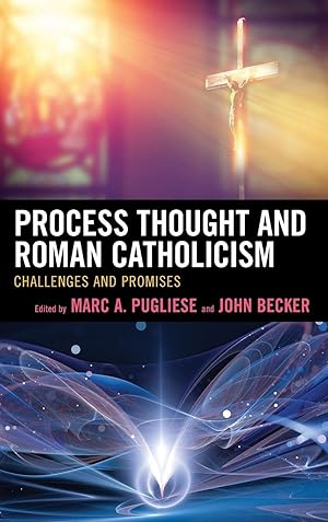 Process Thought and Roman Catholicism: Challenges and Promises