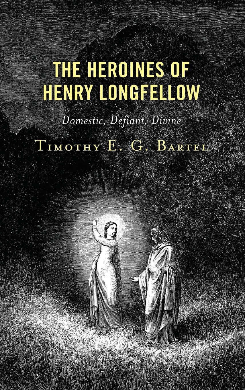 Full size book cover of The Heroines of Henry Longfellow: Domestic, Defiant, Divine}