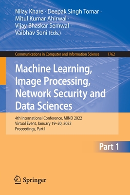 Machine Learning, Image Processing, Network Security and Data Sciences: 4th International Conference, MIND 2022, Virtual Event, January 19–20, 2023, ... in Computer and Information Science)