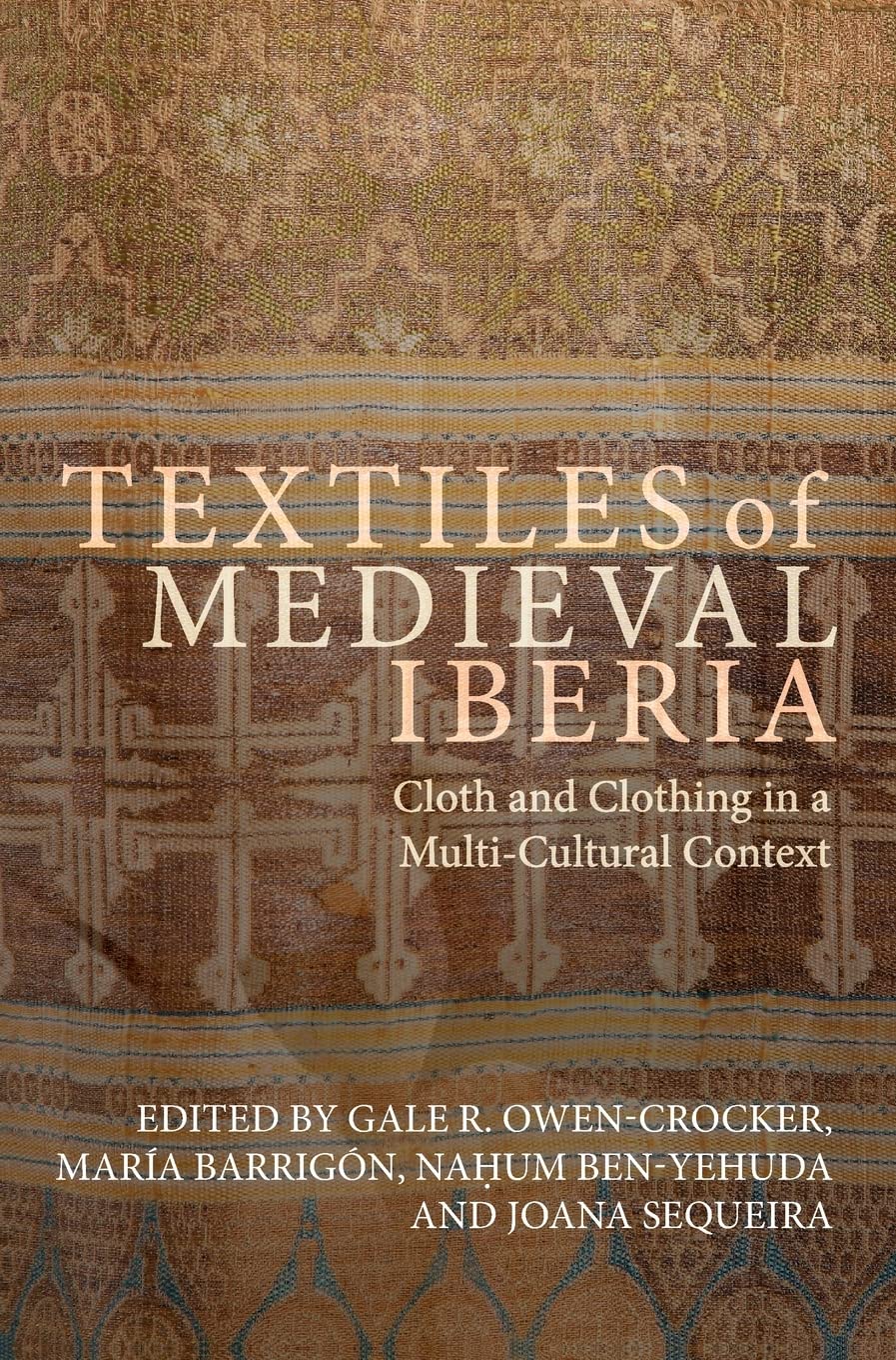 Full size book cover of Textiles of Medieval Iberia: Cloth and Clothing in a Multi-Cultural Context}