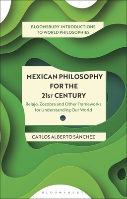 Full size book cover of Mexican Philosophy for the 21st Century: Relajo, Zozobra, and Other Frameworks for Understanding Our World}