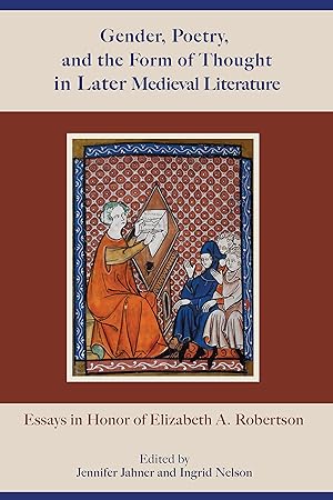 Gender, Poetry, and the Form of Thought in Later Medieval Literature: Essays in Honor of Elizabeth A. Robertson