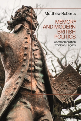 Full size book cover of Memory and Modern British Politics: Commemoration, Tradition, Legacy}