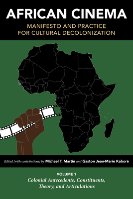 Full size book cover of African Cinema: Manifesto and Practice for Cultural Decolonization: Volume 1: Colonial Antecedents, Constituents, Theory, and Articulations}