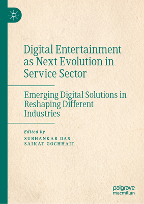 Full size book cover of Digital Entertainment as Next Evolution in Service Sector: Emerging Digital Solutions in Reshaping Different Industries}