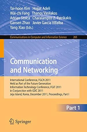 Communication and Networking: International Conference, FGCN 2011, Held as Part of the Future Generation Information Technology Conference, FGIT 2011, ... in Computer and Information Science, 265)