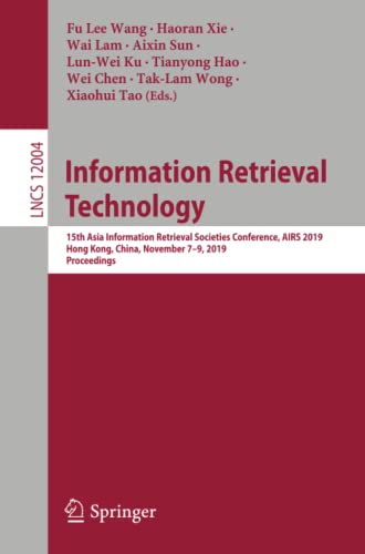 Full size book cover of Information Retrieval Technology: 15th Asia Information Retrieval Societies Conference, AIRS 2019, Hong Kong, China, November 7–9, 2019, Proceedings ... Applications, incl. Internet/Web, and HCI)}