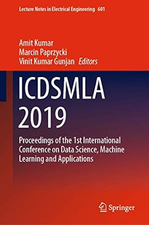 Icdsmla 2019: Proceedings of the 1st International Conference on Data Science, Machine Learning and Applications