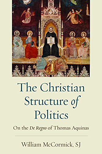 Full size book cover of The Christian Structure of Politics: On the De Regno of Thomas Aquinas}