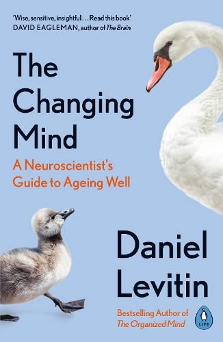 The Changing Mind: A Neuroscientist's Guide to Ageing Well