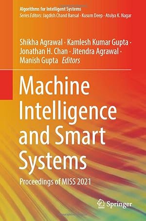 Machine Intelligence and Smart Systems: Proceedings of MISS 2021