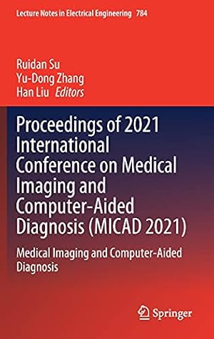 Proceedings of 2021 International Conference on Medical Imaging and Computer-Aided Diagnosis (MICAD 2021): Medical Imaging and Computer-Aided Diagnosis