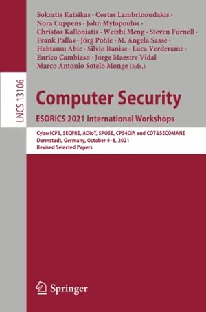 Computer Security. ESORICS 2021 International Workshops: CyberICPS, SECPRE, ADIoT, SPOSE, CPS4CIP, and CDT&SECOMANE, Darmstadt, Germany, October 4–8, ... Selected Papers