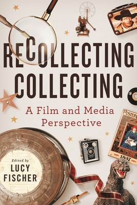 Full size book cover of Recollecting Collecting: A Film and Media Perspective}