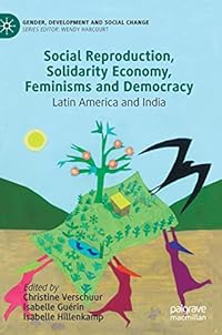 Social Reproduction, Solidarity Economy, Feminisms and Democracy: Latin America and India