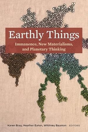 Earthly Things: Immanence, New Materialisms, and Planetary Thinking