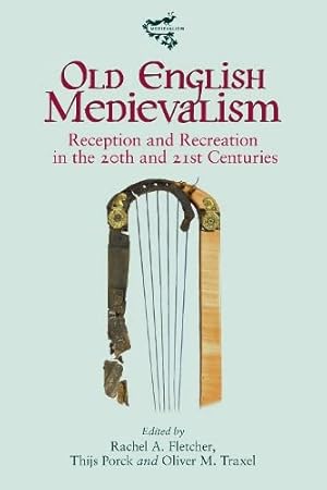 Old English Medievalism: Reception and Recreation in the 20th and 21st Centuries