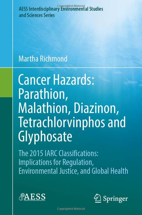 Full size book cover of Cancer Hazards: Parathion, Malathion, Diazinon, Tetrachlorvinphos and Glyphosate: The 2015 IARC Classifications: Implications for Regulation, ... Environmental Studies and Sciences Series)}