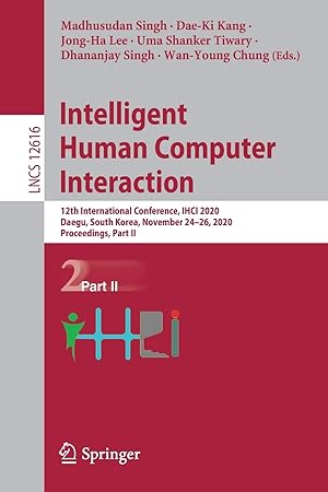 Intelligent Human Computer Interaction: 12th International Conference, IHCI 2020, Daegu, South Korea, November 24–26, 2020, Proceedings, Part II ... Applications, incl. Internet/Web, and HCI)