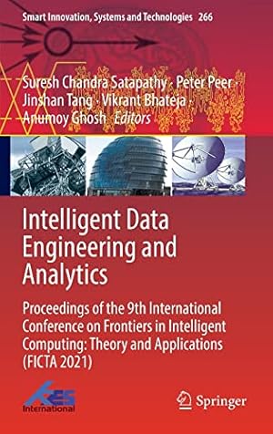 Intelligent Data Engineering and Analytics: Proceedings of the 9th International Conference on Frontiers in Intelligent Computing: Theory and ... Innovation, Systems and Technologies, 266)