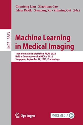 Full size book cover of Machine Learning in Medical Imaging: 13th International Workshop, MLMI 2022, Held in Conjunction with MICCAI 2022, Singapore, September 18, 2022, Proceedings}