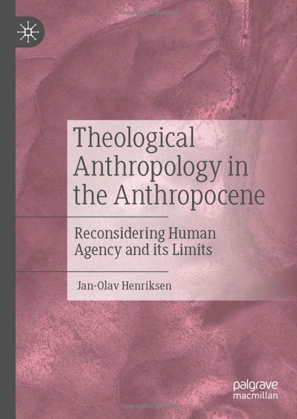 Full size book cover of Theological Anthropology in the Anthropocene: Reconsidering Human Agency and its Limits}