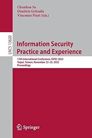 Information Security Practice and Experience: 17th International Conference, ISPEC 2022, Taipei, Taiwan, November 23–25, 2022, Proceedings