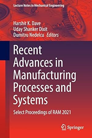 Recent Advances in Manufacturing Processes and Systems: Select Proceedings of RAM 2021