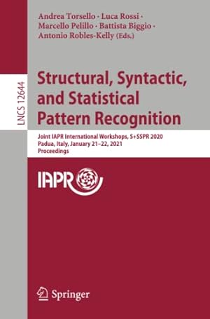 Structural, Syntactic, and Statistical Pattern Recognition: Joint IAPR International Workshops, S+SSPR 2020, Padua, Italy, January 21–22, 2021, ... Vision, Pattern Recognition, and Graphics)