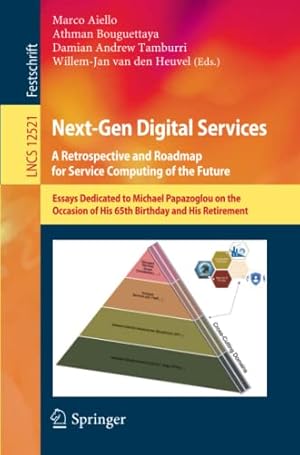 Next-Gen Digital Services. A Retrospective and Roadmap for Service Computing of the Future: Essays Dedicated to Michael Papazoglou on the Occasion of ... Computer Science and General Issues)