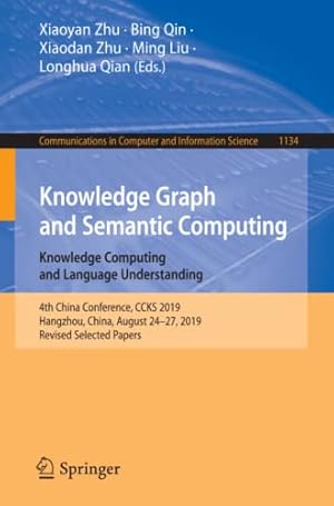 Knowledge Graph and Semantic Computing: Knowledge Computing and Language Understanding: 4th China Conference, CCKS 2019, Hangzhou, China, August ... in Computer and Information Science)