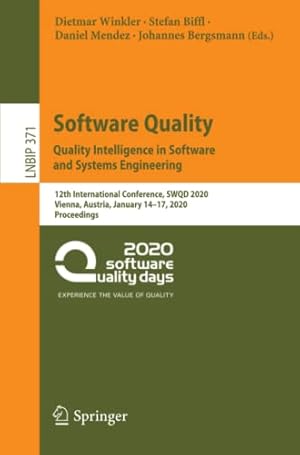 Software Quality: Quality Intelligence in Software and Systems Engineering: 12th International Conference, SWQD 2020, Vienna, Austria, January 14–17, ... in Business Information Processing, 371)