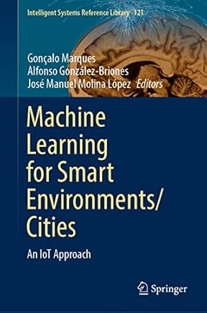 Machine Learning for Smart Environments/Cities: An IoT Approach