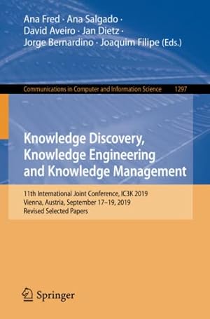 Knowledge Discovery, Knowledge Engineering and Knowledge Management: 11th International Joint Conference, IC3K 2019, Vienna, Austria, September 17-19, ... in Computer and Information Science)