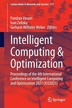 Intelligent Computing & Optimization: Proceedings of the 4th International Conference on Intelligent Computing and Optimization 2021 (ICO2021)