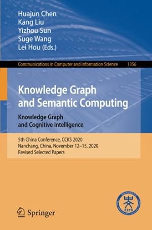 Knowledge Graph and Semantic Computing: Knowledge Graph and Cognitive Intelligence: 5th China Conference, CCKS 2020, Nanchang, China, November 12–15, ... in Computer and Information Science)