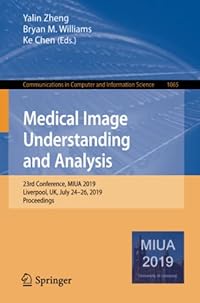 Medical Image Understanding and Analysis: 23rd Conference, MIUA 2019, Liverpool, UK, July 24–26, 2019, Proceedings