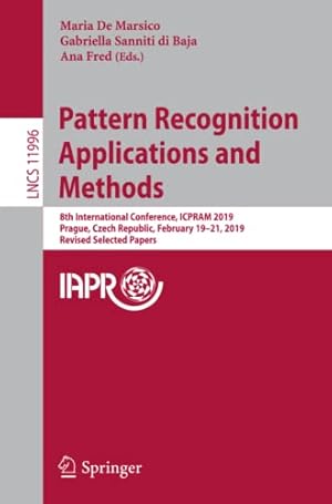 Pattern Recognition Applications and Methods: 8th International Conference, ICPRAM 2019, Prague, Czech Republic, February 19-21, 2019, Revised ... Vision, Pattern Recognition, and Graphics)