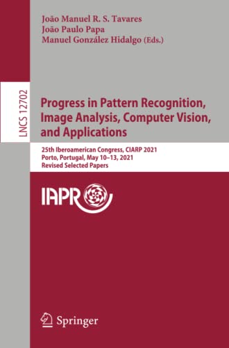 Full size book cover of Progress in Pattern Recognition, Image Analysis, Computer Vision, and Applications: 25th Iberoamerican Congress, CIARP 2021, Porto, Portugal, May ... Vision, Pattern Recognition, and Graphics)}