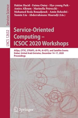 Service-Oriented Computing – ICSOC 2020 Workshops: AIOps, CFTIC, STRAPS, AI-PA, AI-IOTS, and Satellite Events, Dubai, United Arab Emirates, December ...