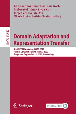 Full size book cover of Domain Adaptation and Representation Transfer: 4th MICCAI Workshop, DART 2022, Held in Conjunction with MICCAI 2022, Singapore, September 22, 2022, Proceedings}