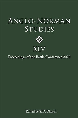 Anglo-Norman Studies XLV: Proceedings of the Battle Conference 2022