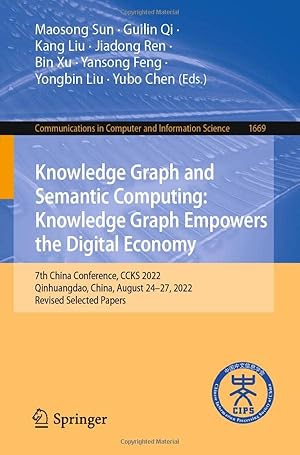 Knowledge Graph and Semantic Computing: Knowledge Graph Empowers the Digital Economy: 7th China Conference, CCKS 2022, Qinhuangdao, China, August ... in Computer and Information Science)