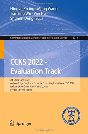 CCKS 2022 - Evaluation Track: 7th China Conference on Knowledge Graph and Semantic Computing Evaluations, CCKS 2022, Qinhuangdao, China, August 24–27, ... in Computer and Information Science)