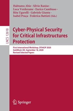 Cyber-Physical Security for Critical Infrastructures Protection: First International Workshop, CPS4CIP 2020, Guildford, UK, September 18, 2020, ... Papers