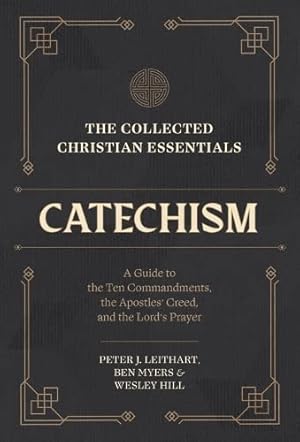 The Collected Christian Essentials: Catechism: A Guide to the Ten Commandments, the Apostles' Creed, and the Lord's Prayer