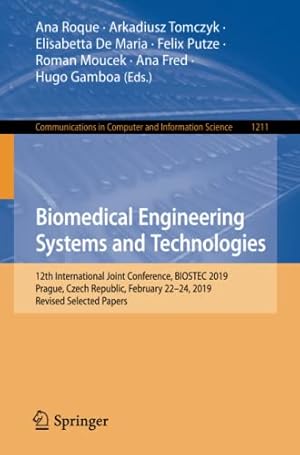 Biomedical Engineering Systems and Technologies: 12th International Joint Conference, BIOSTEC 2019, Prague, Czech Republic, February 22–24, 2019, ... in Computer and Information Science, 1211)