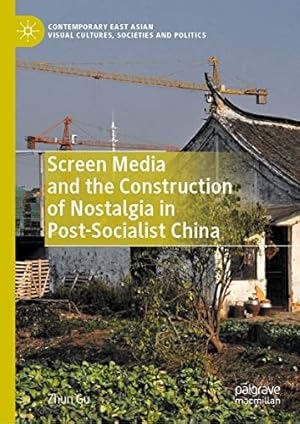 Screen Media and the Construction of Nostalgia in Post-Socialist China