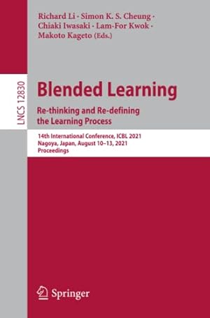 Blended Learning: Re-thinking and Re-defining the Learning Process.: 14th International Conference, ICBL 2021, Nagoya, Japan, August 10–13, 2021, ... Computer Science and General Issues)