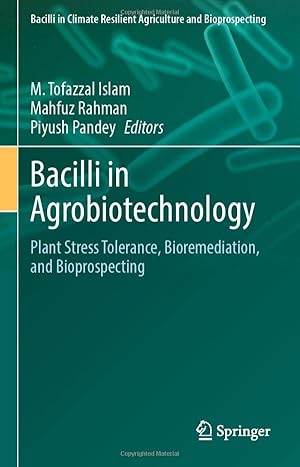 Bacilli in Agrobiotechnology: Plant Stress Tolerance, Bioremediation, and Bioprospecting